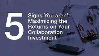 Five Signs You aren’t Maximizing the Returns on Your Collaboration Investment