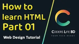 How to Learn HTML Part 01 (Introduction) - এইচটিএমএল প্রথম পর্ব | Web Design Series | CODERS LIFE BD