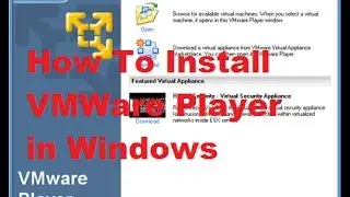 How To Install VMWare Player in Windows