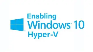 Enabling Hyper-V feature on Windows 10 - Step by Step
