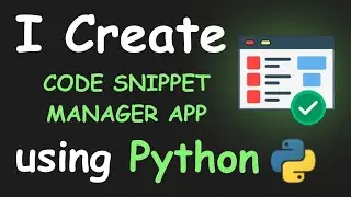 I CREATE CODE SNIPPET MANAGER APP USING PYTHON