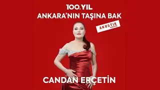 Candan Erçetin- 100.YIL ANKARA'NIN TAŞINA BAK (Akustik Versiyon)