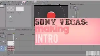 How To Make/Edit Intros In Sony Vegas