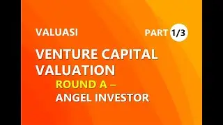 Venture Capital Valuation 1/3  |  Round A - Angel Investor