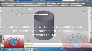 HOW TO DEVELOP A 3D (3-DIMENSTIONAL) CYLINDRICAL SHELL IN AUTOCAD TUTORIAL #8