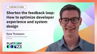 Shorten the feedback loop: How to optimize developer experience and system design | PlatformCon 2023