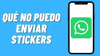 Por qué no puedo enviar stickers en Whatsapp (solución)