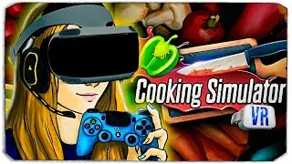 РАБОТАЮ ПОВАРОМ И ГОТОВЛЮ В ОЧКАХ VR! - COOKING SIMULATOR VR