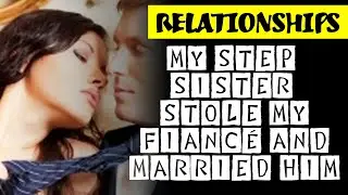 r/Relationships | My Step Sister Stole My Fiancé And Married Him