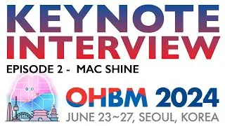 OHBM 2024 Keynote Interview Series: Mac Shine