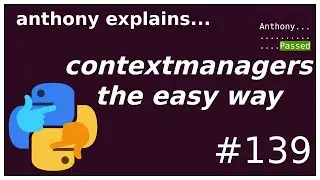 with + context managers (part2: the easy way) (intermediate) anthony explains #139