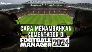 Cara Memasukan Komentator di FM24