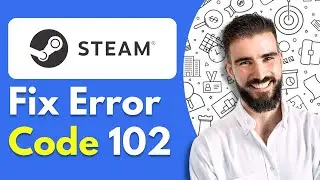 How to Fix Error Code 102 on Steam Windows and Mac