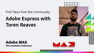 Adobe MAX 2022 - First Takes from the Community: Adobe Express with Toren Reaves