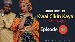 kwai cikin kaya hausa novel part 54 labarin chakwakiyar da tashi hankali da tausayi