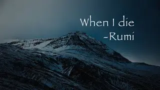 When I die - Rumi