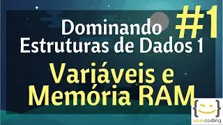 Estruturas de Dados 1 - #1 Variáveis e a Memória RAM