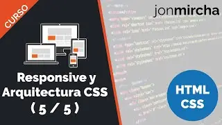 Curso HTML & CSS ( 5 / 5 ): Responsive Design y Arquitectura CSS - jonmircha