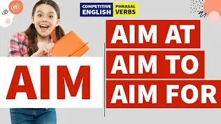 AIM || Aim at, Aim for, Aim to || Phrasal Verbs || Competitive Exams English