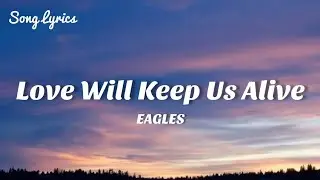 Eagles - Love Will Keep Us Alive ( Lyrics ) 🎵