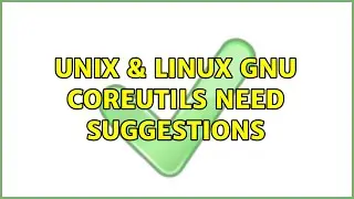 Unix & Linux: GNU coreutils need suggestions