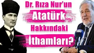 Dr. Rıza Nurun Atatürk Hakkındaki İthamları Doğru mu? - İlber Ortaylı Açıklıyor