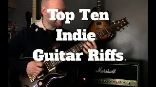 My Top Ten Indie Guitar Riffs