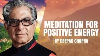 Meditation for Positive Energy - A Deepak Chopra Guided Meditation