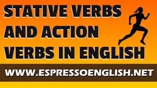 Stative Verbs, Action Verbs, and Verbs that can be both