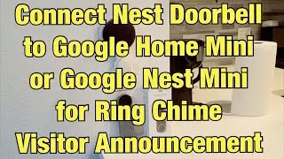 Nest Doorbell: Connect to Google Home Mini or Nest Mini (for Ringing, Chime, Visitor Announcement)