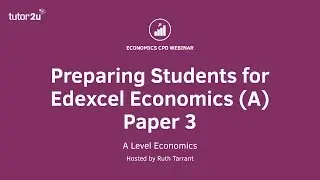 Preparing Students for Edexcel Economics (A) Paper 3