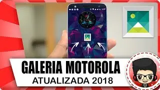 LANÇOU!!! NOVA GALERIA MOTOROLA 2018 em qualquer Celular ANDROID