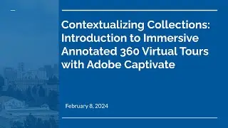 Contextualizing Collections: Intro to Immersive Annotated 360 Virtual Tours with Adobe Captivate