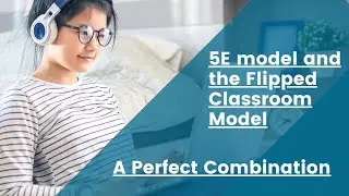 Incorporating the Flipped Classroom Model with the 5E Model