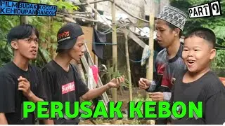 PERUSAK KEBON - Kehidupan Random Part 9