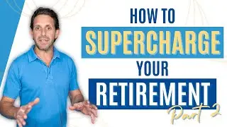 How to Supercharge Your Retirement - Part 2