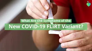 What Are The Symptoms of the New COVID-19 FLiRT Variant?