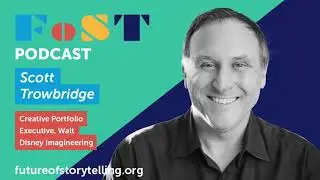 Scott Trowbridge (Disney Imagineering) on the Future of StoryTelling Podcast