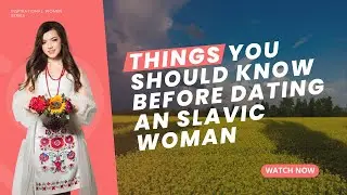 Things You Should Know Before Dating a Slavic Woman