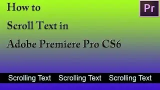 How to Scroll Text in Adobe Premiere Pro CS6