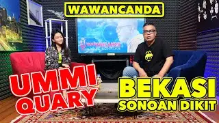 WAWANCANDA UMMI QUARY - BEKASI SONOAN DIKIT