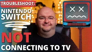 Nintendo Switch NOT CONNECTING TO TV -Troubleshooting Tips