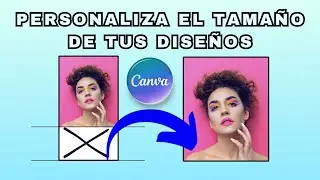 Cómo PERSONALIZAR el TAMAÑO de DISEÑO para TUS IMÁGENES en CANVA