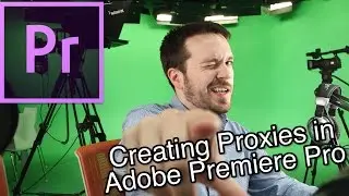 How to Create Proxies in Adobe Premiere Pro CC