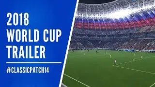 CLASSIC PATCH 14 | 2018 World Cup trailer