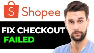 How To FIX Shopee Checkout Failed 2024 - FULL GUIDE