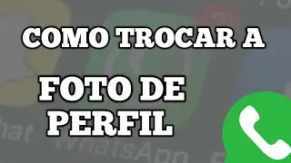 Como Mudar a Foto do Perfil do Zap