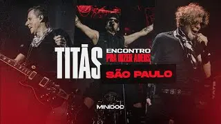 TITÃS em São Paulo | Turnê Encontro - Pra Dizer Adeus | MiniDoc