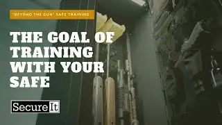 “Beyond the Gun” Safe Training | The Goal of Training with Your Gun Safe