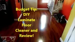 Budget Tip: DIY Laminate Floor Cleaner and Review!!